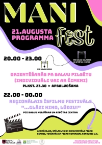 Attēlā redzams krāsains "MANI fest" pasākuma plakāts ar 21. augusta programmu melnā, baltā, rozā, violetā un dzeltenzaļā krāsu salikumā.  Plakātā izcelti divi galvenie pasākumi. No 20.00 līdz 23.00 notiks orientēšanās pa Balvu pilsētu individuāli vai kopā ar ģimeni, ar startu pie Balvu ezera un finišu pie Balvu Kultūras un atpūtas centra; 23.30 paredzēta apbalvošana. No 22.00 līdz 00.00 pie Balvu Kultūras un atpūtas centra notiks reģionālais īsfilmu festivāls "…Glāži kino, lūdzu!".