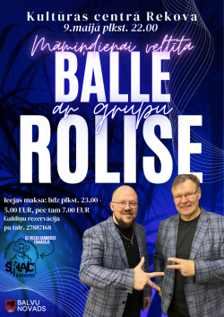Reklāmas plakāts par Māmiņdienai veltītu balli Rekovas kultūras centrā 9. maijā plkst. 22.00. Uz tumši zila fona redzams liels uzraksts “Balle ar grupu Rolise” un divi vīrieši skatuves tērpos, smaidīgi pozē. Norādīta ieejas maksa, galdiņu rezervācija un ēdināšanas iespējas.