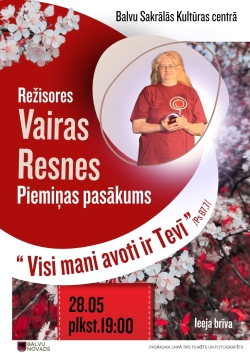Attēlā redzams piemiņas pasākuma plakāts par režisori Vairu Resni. Tajā ir sievietes fotogrāfija sarkanā kreklā, dekoratīvs ziedu fons un informācija par pasākumu Balvu Sakrālās kultūras centrā. Norādīts pasākuma nosaukums “Visi mani avoti ir Tevī”, datums un laiks — 28.05. plkst. 19:00, kā arī piebilde, ka ieeja ir brīva.