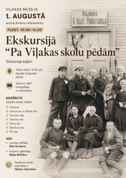 Pasākuma afiša bēšos un brūnos toņos. Labajā pusē redzama sena melnbalta fotogrāfija, kurā pie skolas ieejas stāv un sēž skolēni un pieaugušie. Virs durvīm ir uzraksts “Viļakas 6-klasu pamatskola”. Kreisajā pusē izvietota informācija par Viļakas muzeja rīkotu ekskursiju “Pa Viļakas skolu pēdām”, kas notiks 1. augustā no plkst. 10.00 līdz 12.00. Afišā norādīts maršruts, gidu vārdi un pasākuma sākuma vieta.