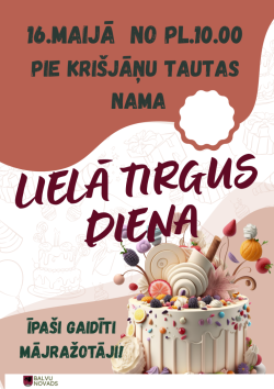 Plakāts par pasākumu ar siltos, brūnganos toņos veidotu dizainu. Augšā rakstīts: 16. maijā no plkst. 10:00 pie Krišjāņu tautas nama.  Centrā lieliem burtiem redzams nosaukums “Lielā tirgus diena”. Apakšā attēlota liela, dekoratīva kūka ar dažādiem augļiem un saldumiem.  Tekstā norādīts, ka īpaši gaidīti mājražotāji. Apakšējā stūrī redzams Balvu novada logo.