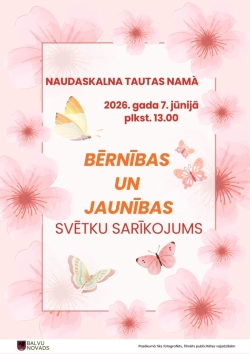 Attēlā redzams pasākuma plakāts gaiši rozā toņos ar ziedu un tauriņu motīviem. Tajā reklamēts bērnības un jaunības svētku sarīkojums Bērnības un jaunības svētku sarīkojums, kas notiks 2026. gada 7. jūnijā plkst. 13.00 Naudaskalna Tautas nams. Plakāta apakšā redzams Balvu novads logo un piezīme, ka pasākums tiks fotografēts un filmēts publicitātes vajadzībām.