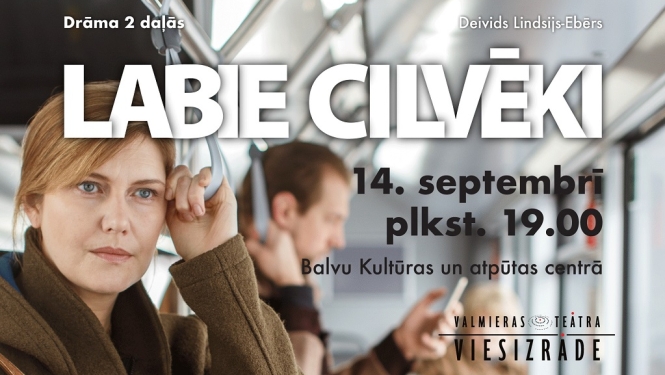 AFIŠA_Valmieras teātra viesizrāde ''Labie cilvēki''