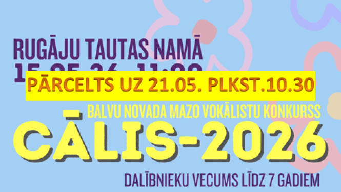Attēlā redzams krāsains plakāts bērnu vokālistu konkursam "Cālis-2026", kas paredzēts dalībniekiem līdz 7 gadu vecumam. Pasākums notiks Rugāju Tautas namā, un uz plakāta norādīts, ka tas pārcelts uz 21.05. plkst. 10.30. Apakšdaļā redzami trīs smaidīgi zīmēti bērni ar mūzikas notīm apkārt, kā arī kontaktinformācija pieteikšanai.