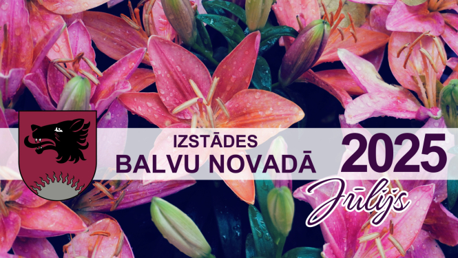 Izstādes Balvu novadā - JŪLIJS