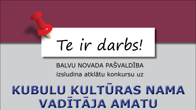 Balvu novada pašvaldība izsludina atklātu konkursu uz Kubulu Kultūras nama vadītāja amatu uz nenoteiktu laiku