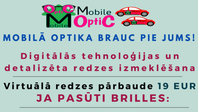 Attēlā redzama reklāmas afiša gaiši zaļā fonā par mobilās optikas pakalpojumu Balvos. Augšpusē ir uzņēmuma logotips un teksts, ka mobilā optika brauc pie klientiem. Centrā izcelta informācija par digitālu redzes pārbaudi un briļļu pasūtīšanu, norādot cenas un bezmaksas piedāvājumus, piemēram, redzes pārbaudi, futlāri un piegādi, ja tiek pasūtītas brilles. Apakšdaļā lieliem, krāsainiem burtiem redzams tālruņa numurs 20117000.