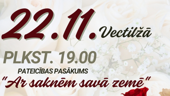 Afiša - 22. novembrī plkst. 19.00 Vectilžā pateicības pasākums ''Ar saknēm savā zemē'' 