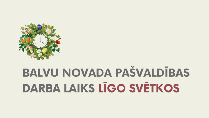 Izmaiņas Balvu novada pašvaldības administrācijas un iestāžu darba laikā Līgo svētku laikā.