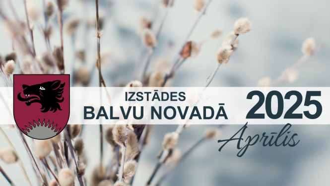 Izstādes Balvu novadā| APRĪLIS