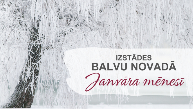 Izstādes Balvu novadā| JANVĀRIS