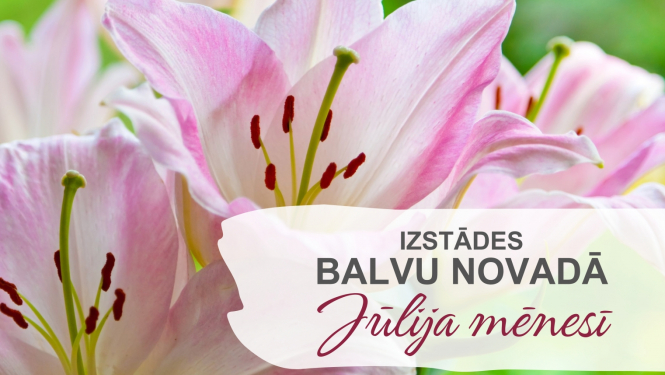 Izstādes Balvu novadā| JŪLIJS
