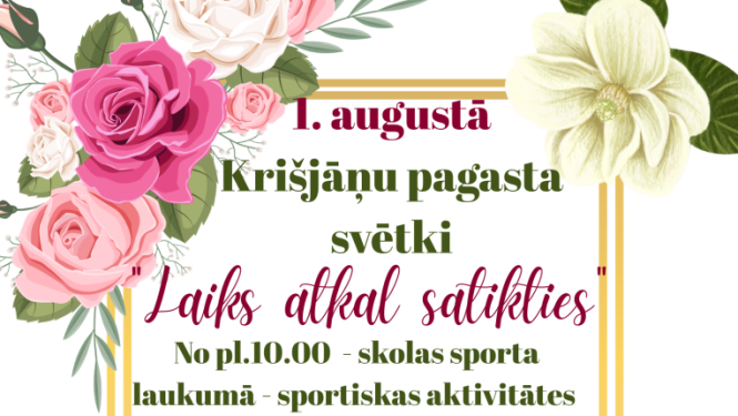Attēlā redzams svētku plakāts ar baltu fonu un zelta dekoratīvu rāmi. Plakāta stūrus rotā lieli rozā, balti un krēmkrāsas ziedi ar zaļām lapām. Centrā lieliem burtiem rakstīts, ka 1. augustā notiks Krišjāņu pagasta svētki ar devīzi "Laiks atkal satikties".
