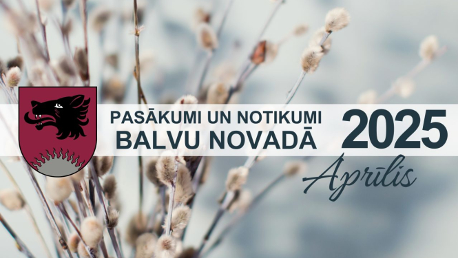 Pasākumi un notikumi Balvu novadā – aprīlis 2025