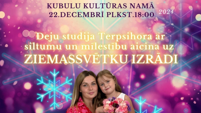 Pasākuma afiša_Deju studijas "Terpsihora" Ziemassvētku izrāde "Ticot brīnumam..." Kubulu Kultūras namā 22.decembrī 2024