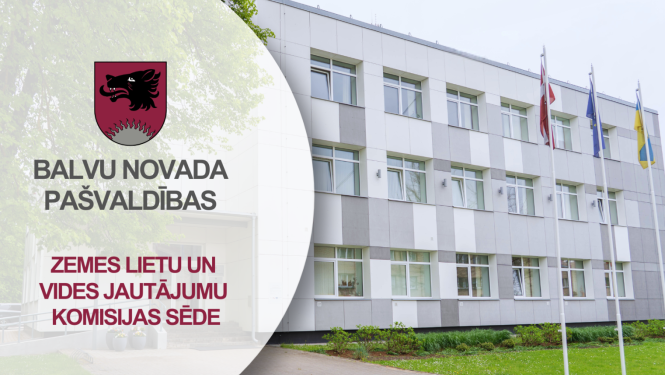 Skats uz Balvu novada Centrālās pārvaldes ēku maijā. Teksts vēsta par Zemes lieti un vides jautājumu komisijas sēdi.