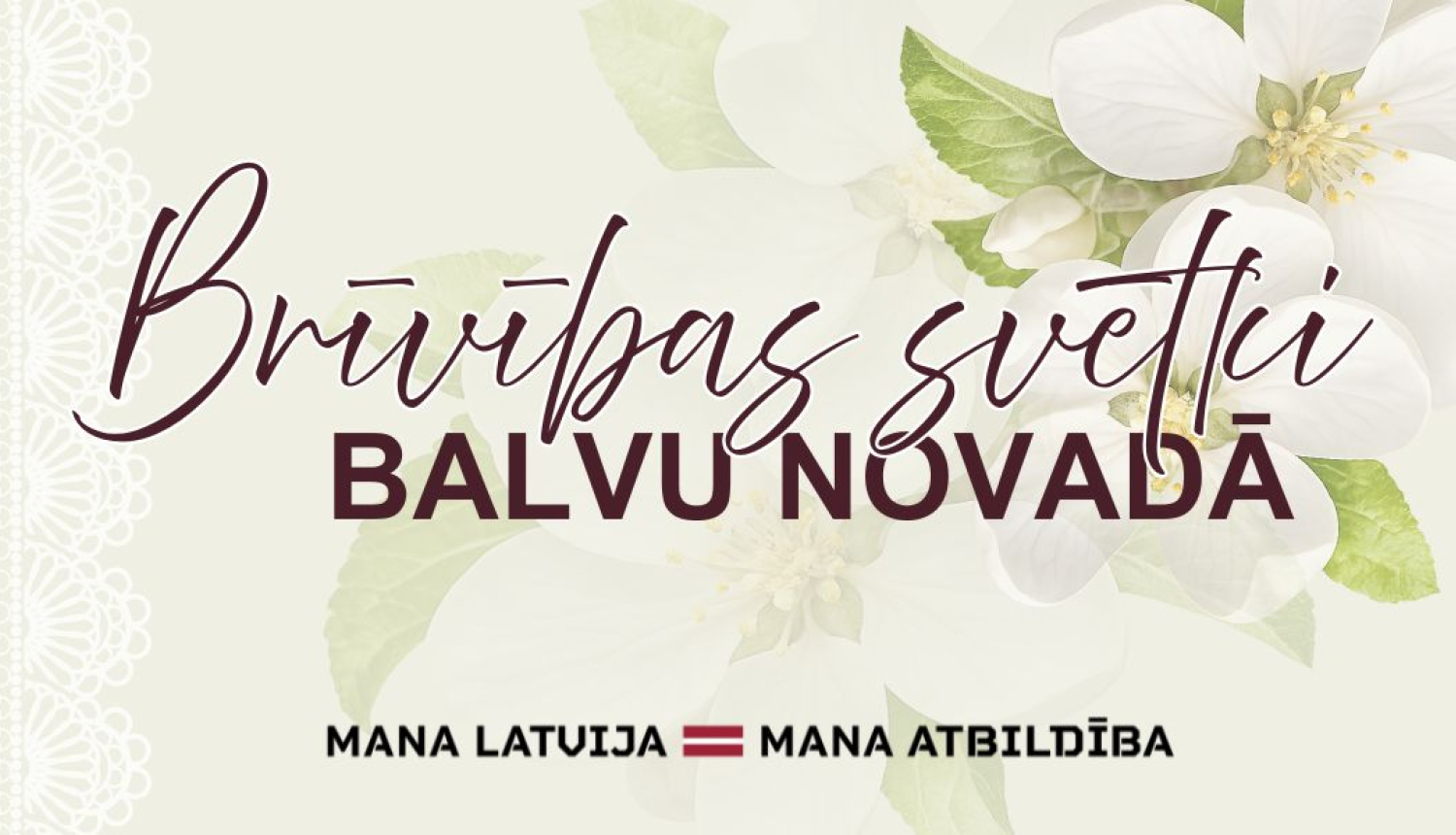 Uz gaiši zaļgana fona redzami balti ābeļu ziedi ar zaļām lapām. Teksts vēsta par Brīvības sbētkiem Balvu novadā. Apakšā logo - Mana Latvija, mana atbildība. Un latvijas karogs.