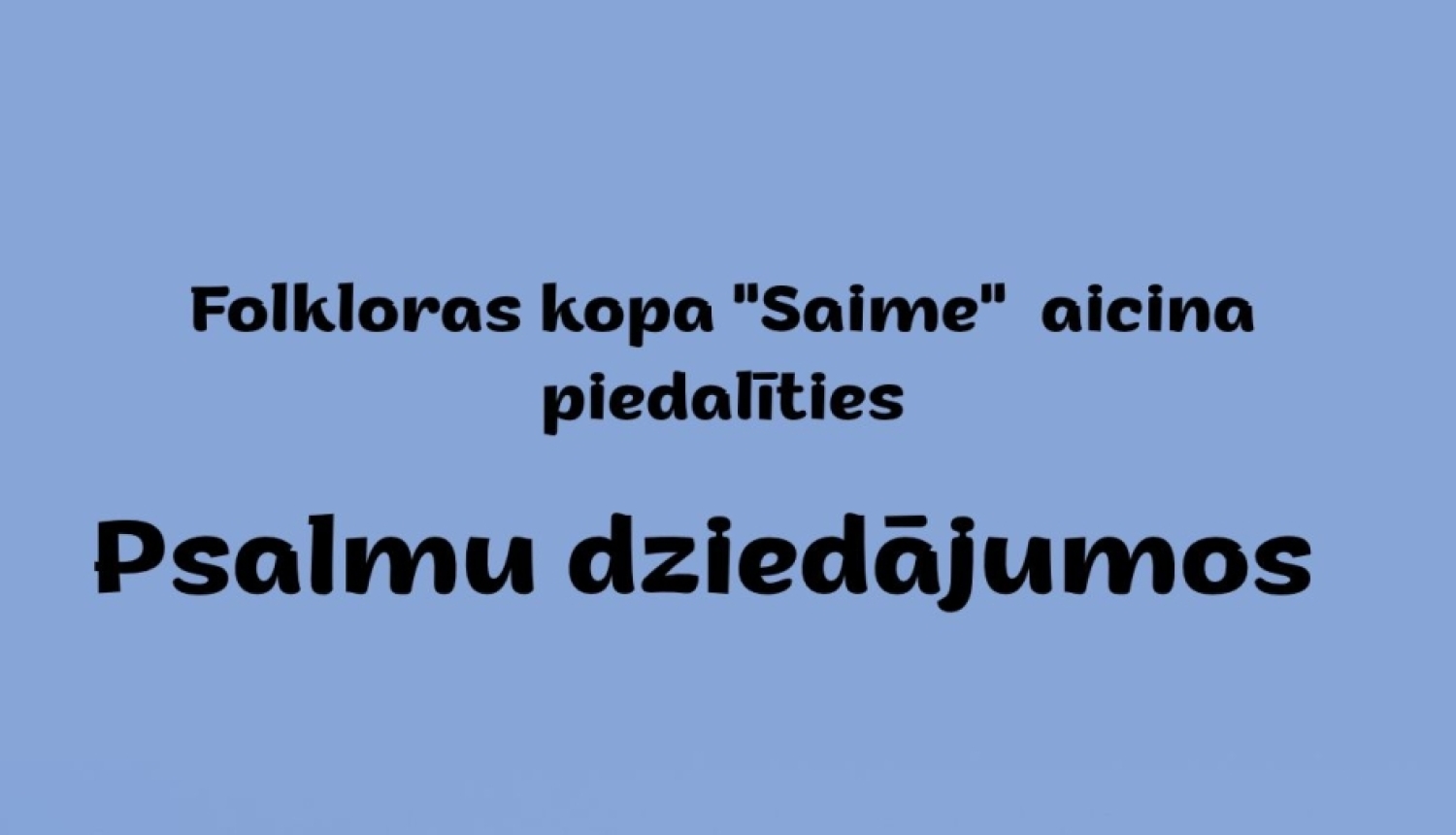 Uz debesu fona melniem burtiem informācija par psalmu dziedājumiem.