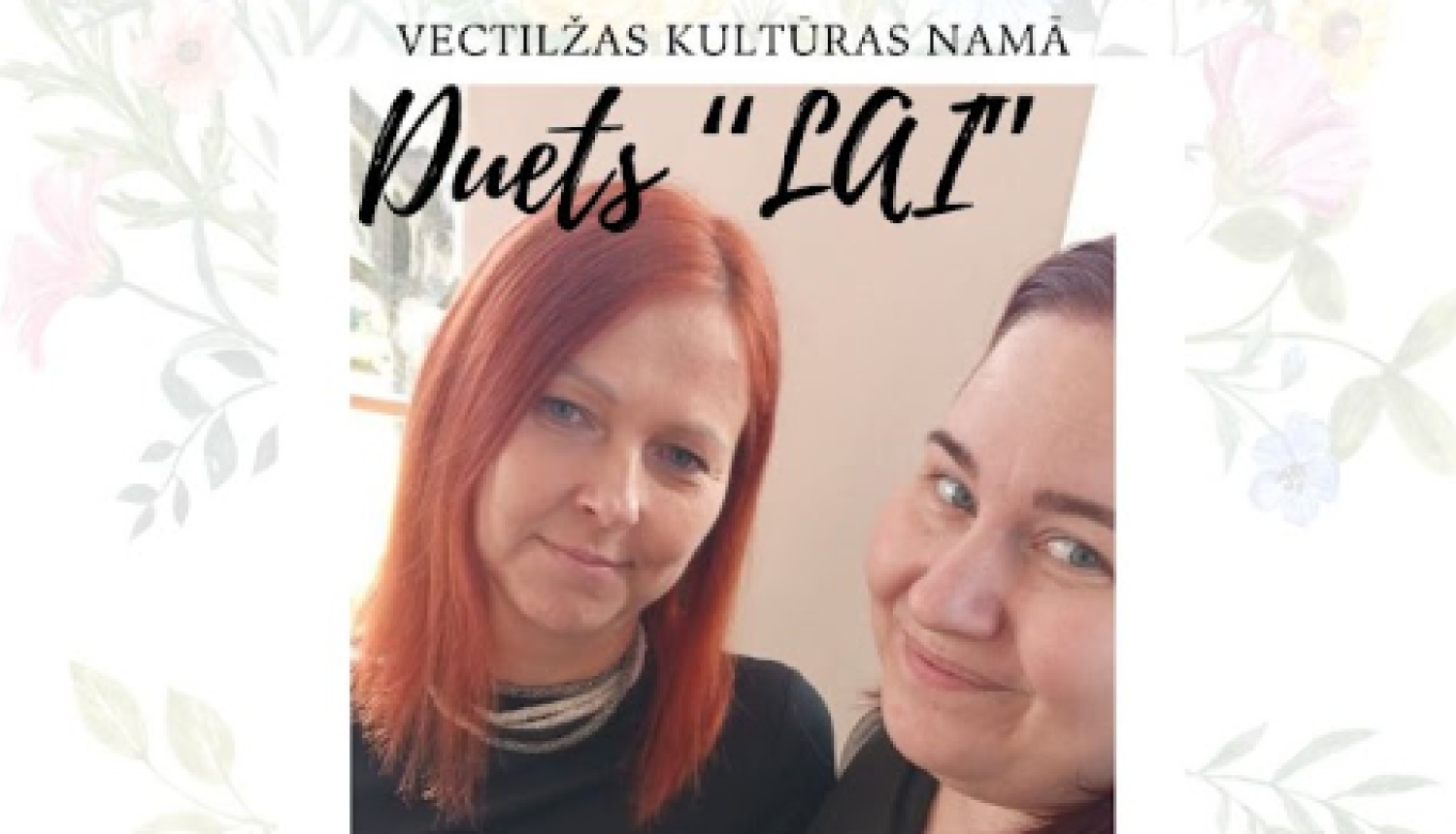 Gaišs fons ar ziediem. Centrā attēls ar divām sievietēm. Teksts liecina par dueta "Lai" koncertu.