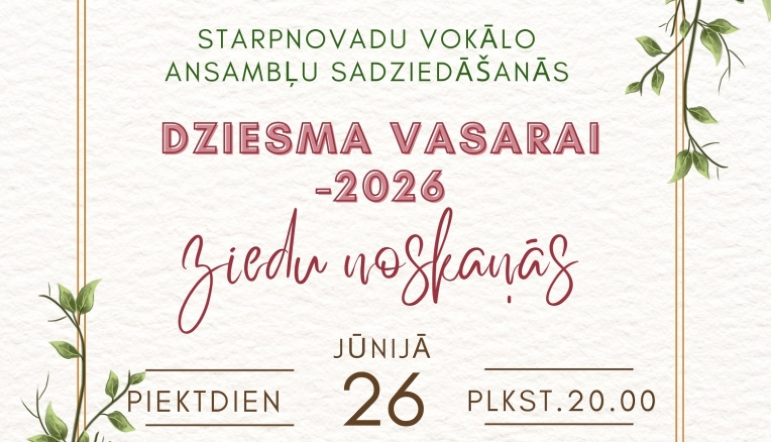 Attēlā redzama dekoratīva afiša ar ziedu motīviem stūros un gaišu fonu. Tā reklamē starpnovadu vokālo ansambļu sadziedāšanos “Dziesma vasarai 2026 – Ziedu noskaņās”, kas notiks 2026. gada 26. jūnijā plkst. 20.00 Naudaskalna Tautas namā.