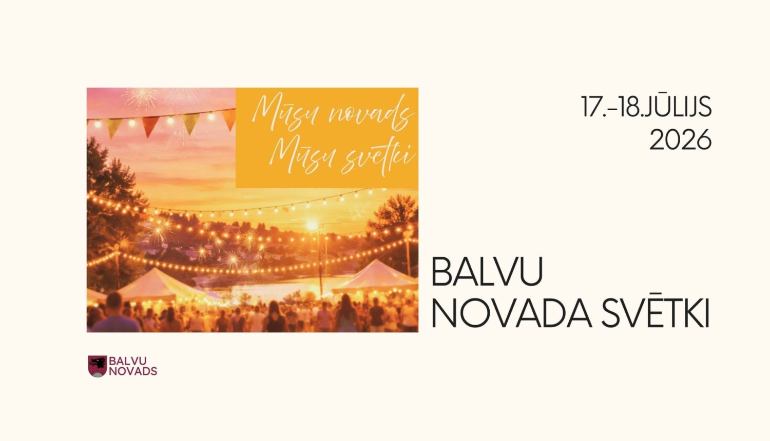 Balvu novada svētku informatīvais plakāts. Teksts: "17.–18. JŪLIJS 2026. BALVU NOVADA SVĒTKI". Kreisajā pusē ir fotogrāfija ar brīvdabas pasākumu saulrietā, kur redzams cilvēku pūlis, teltis un spuldzīšu virtenes, kā arī dzeltens taisnstūris ar uzrakstu "Mūsu novads, Mūsu svētki". Apakšējā kreisajā stūrī iestrādāts Balvu novada logotips.