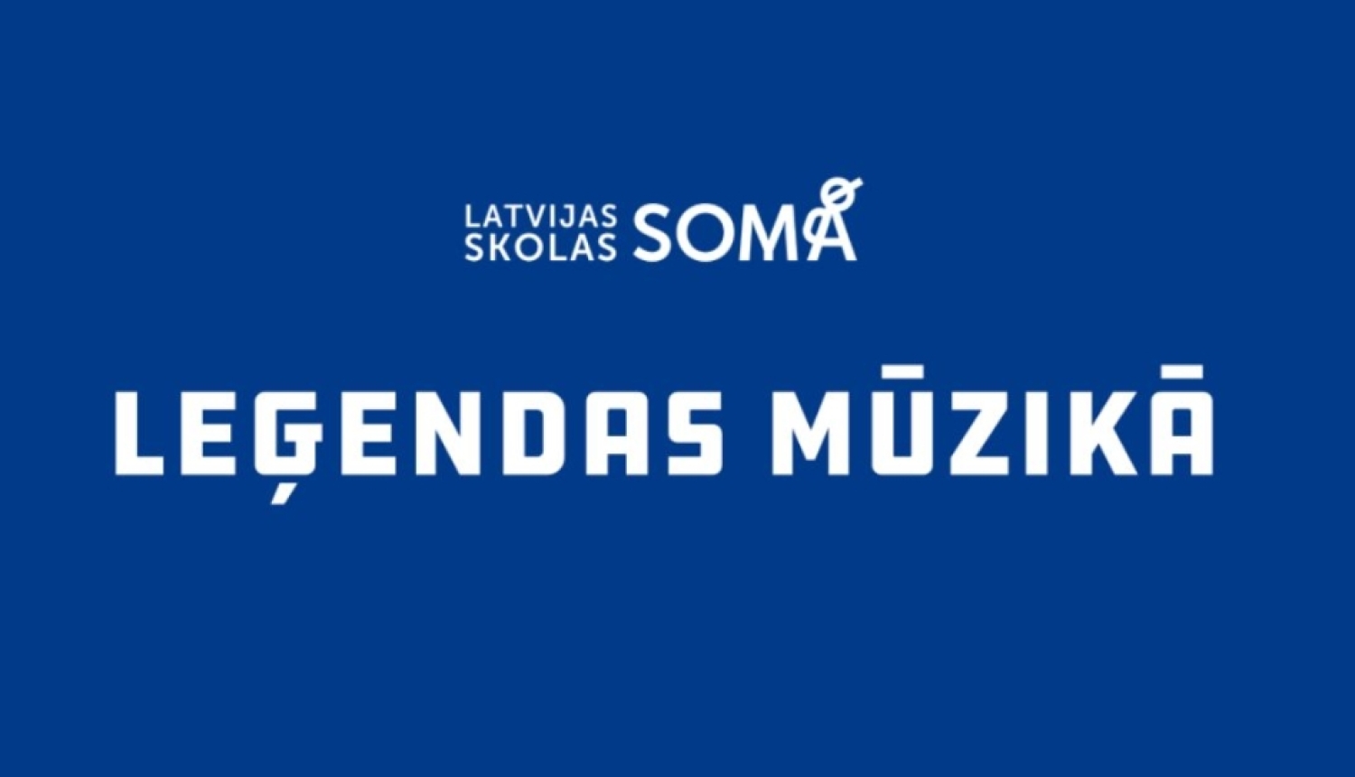 Attēlā redzams logotips ar uzrakstu “LATVIJAS SKOLAS SOMA” un uzraksts Leģendas mūzikā uz zila fona.