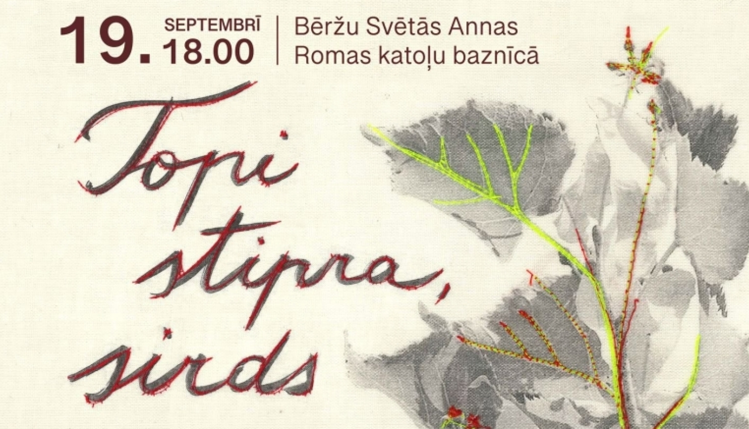 Attēlā redzams koncertuzveduma plakāts maigi dzeltenā tonī. Labajā malā zars ar pelēkām lapām un spilgti zaļu dzīslojumu. Afiša aicina uz koncertuzvedumu "Topi stipra, sirds", kas veltīts Broņislavai Martuževai.