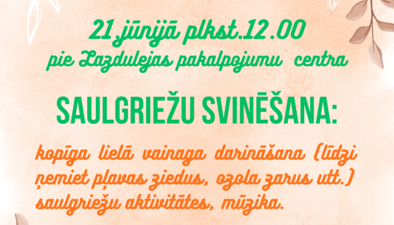 Attēlā redzams saulgriežu svinēšanas pasākuma plakāts ar ziedu rotājumiem maigās pasteļkrāsās. Tajā norādīts, ka 21. jūnijā pie Lazdulejas pakalpojumu centra notiks kopīga vainagu darināšana, saulgriežu aktivitātes un muzicēšana.