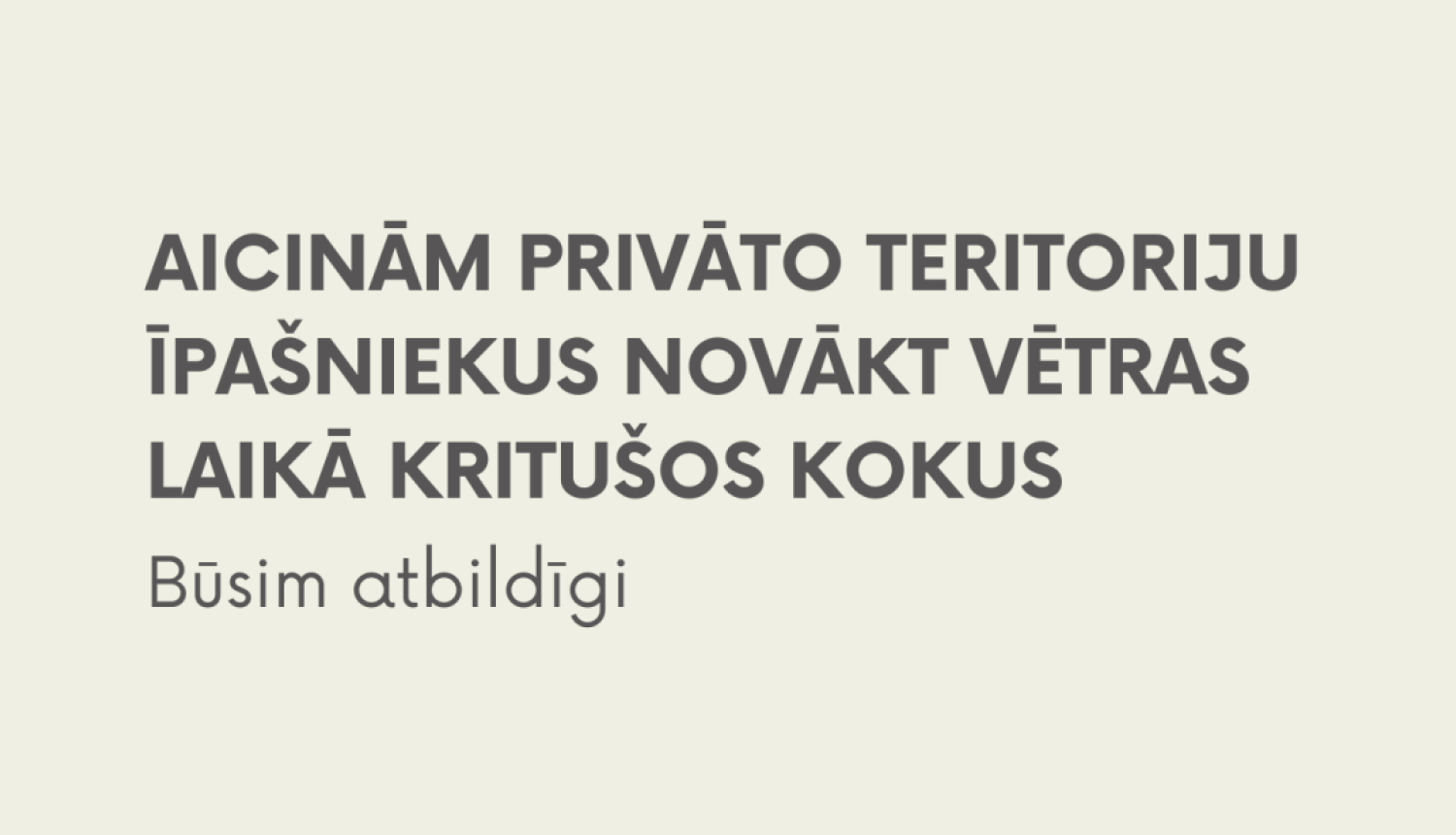 Balvu novada pašvaldības paziņojums "AICINĀM PRIVĀTO TERITORIJU ĪPAŠNIEKUS NOVĀKT VĒTRAS LAIKĀ KRITUŠOS KOKUS. Būsim atbildīgi". Augšējā labajā stūrī redzams novada ģerbonis un logotips.