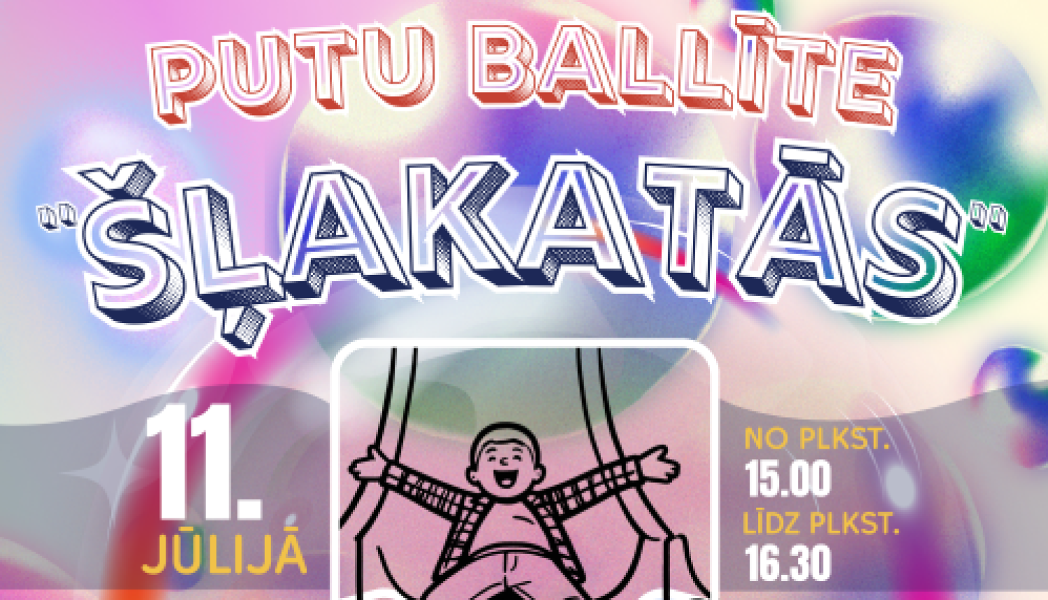 Krāsains plakāts ar zaigojošu burbuļu fonu, kas reklamē putu ballīti bērniem. Centrā redzama priecīga bērna ilustrācija, bet zem tās – attēli ar bērniem rotaļās un putu šļakatām. Plakātā norādīts, ka pasākums notiks 11. jūlijā no plkst. 15.00 līdz 16.30, un tajā būs lielas putas, mūzika, jautrība, uzkodas un citi pārsteigumi.