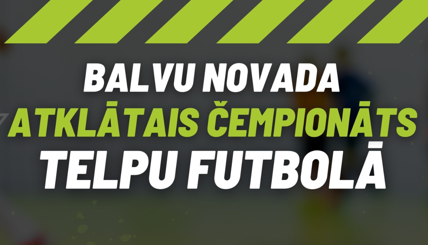 Afiša - Balvu novada atklātais čempionāts telpu futbola