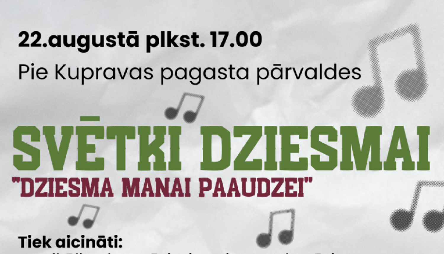Uz gaiši pelēka fona redzama afiša ar lielu bordo mikrofonu, mūzikas notīm un nošu līnijām. Virsraksts “Svētki dziesmai” izcelts zaļā krāsā. Teksts informē par muzikālu pasākumu Kupravā, kurā aicināti piedalīties solisti, dueti, ansambļi un citi izpildītāji. Afišas apakšā redzami Balvu novada un Viļakas Kultūras nama logotipi.