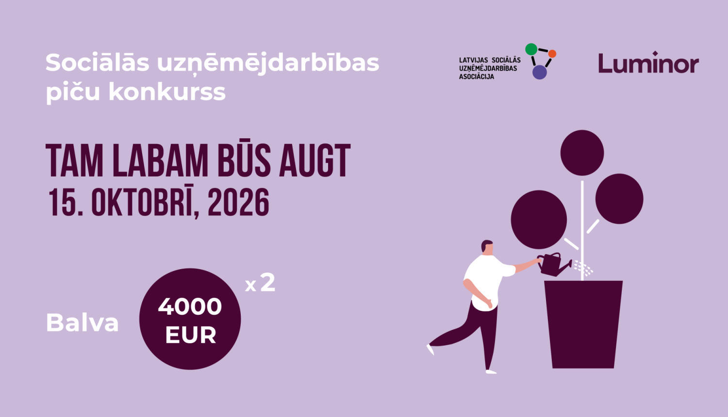Sociālās uzņēmējdarbības piču konkursa "TAM LABAM BŪS AUGT 2026" reklāmas attēls. Konkurss norisināsies 15. oktobrī, 2026. gadā, un balvās paredzēti 4000 EUR diviem uzvarētājiem. Augšējā labajā stūrī redzami Latvijas Sociālās uzņēmējdarbības asociācijas un "Luminor" logotipi.