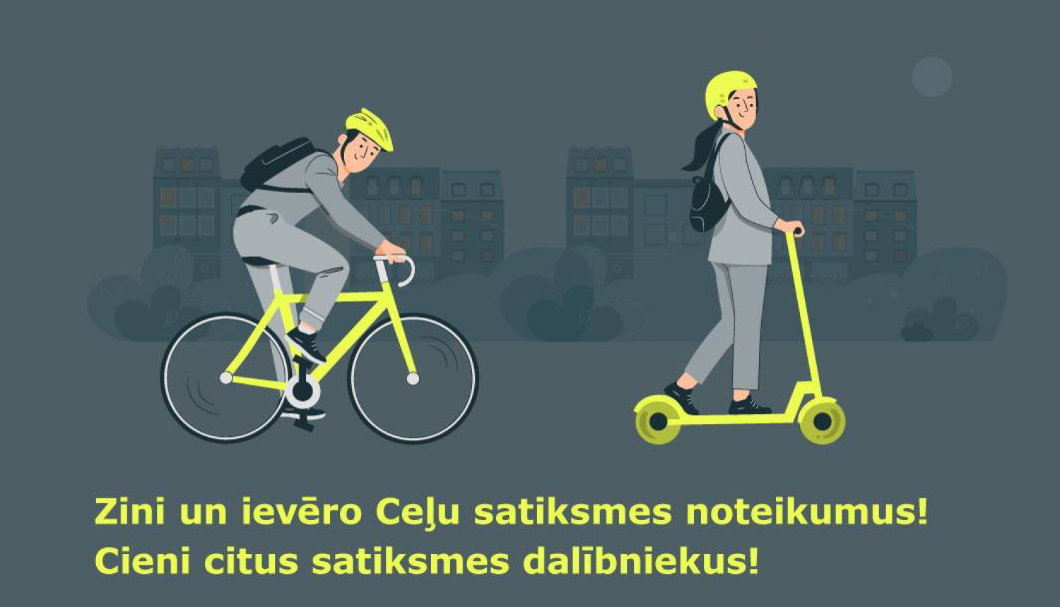 Ilustrācija ar velosipēdistu un elektriskā skrejriteņa vadītāju ar ķiverēm, un teksts "Zini un ievēro Ceļu satiksmes noteikumus! Cieni citus satiksmes dalībniekus!".