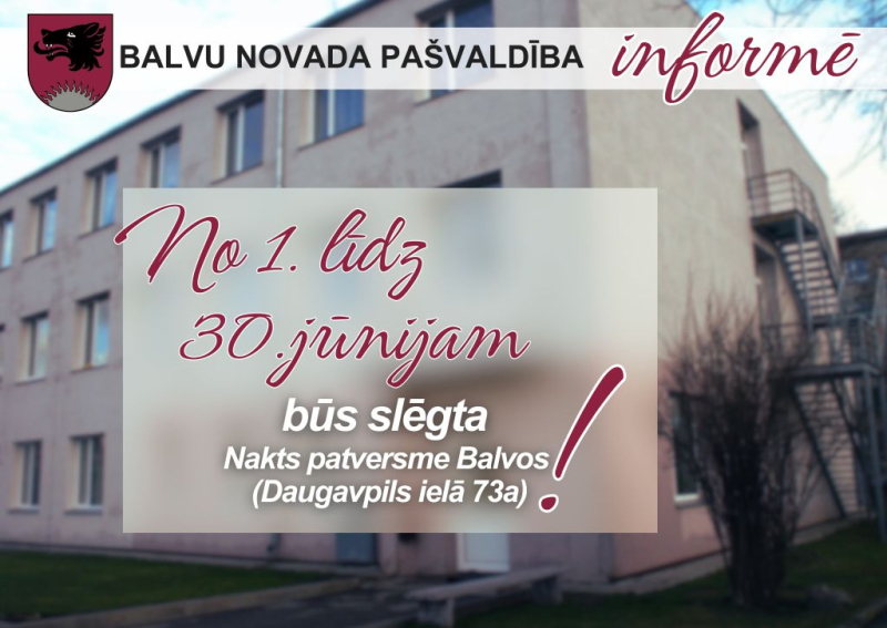 No 1. līdz 30.jūnijam būs slēgta Nakts patversme Balvos