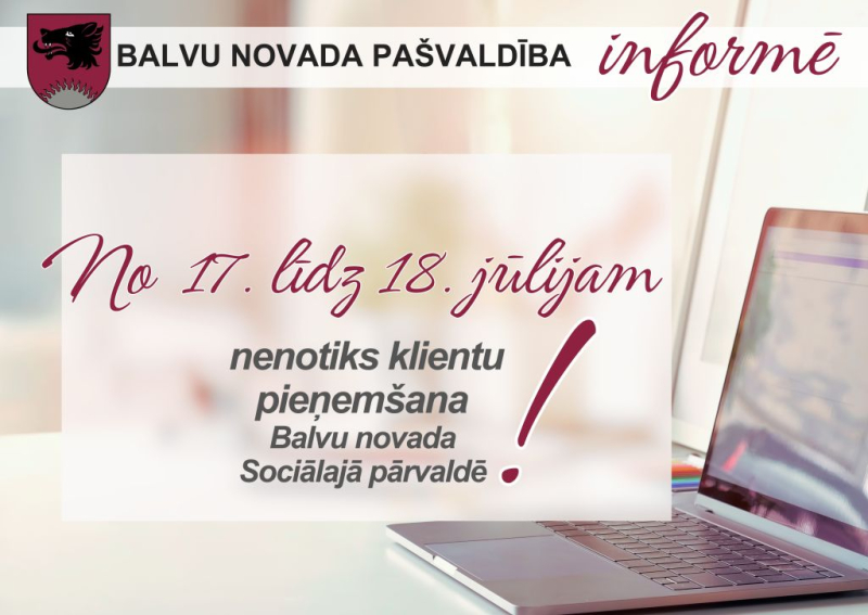 Iedzīvotāju ievērībai - 17. un 18.jūlijā Sociālajā pārvaldē klientu pieņemšana nenotiks