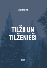 Tiks atklāta Ainas Rakstiņas grāmata “Tilža un tilženieši”