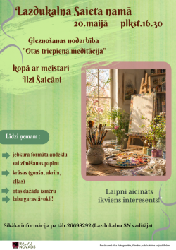 Gaiši zaļš reklāmas plakāts par gleznošanas nodarbību Lazdukalna Saieta namā 20. maijā plkst. 16.30. Tajā aicina piedalīties nodarbībā “Otas triepiens meditācija” kopā ar meistari Ilzi Šaicāni. Labajā pusē redzama mākslinieka darbnīca ar molbertu, otām un krāsu paleti. Norādīts, ka līdzi jāņem audekls vai papīrs, krāsas, otas un labs garastāvoklis.