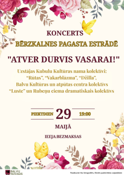 Ziedu un taureņu rotāts plakāts aicina uz koncertu “Atver durvis vasarai!” Bērzkalnes pagasta estrāde 29. maijā plkst. 19.00. Pasākumā uzstāsies vairāki kultūras kolektīvi, un ieeja ir bez maksas.