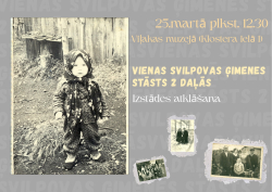 Uz pelēka fona redzama melnbalta bērna fotogrāfija. Teksts aicina apmeklēt izstādi "Vienas Svilpovas ģimenes stāsts 2 daļās"