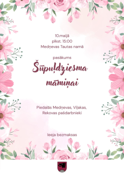 Attēlā redzams gaišs, elegants pasākuma plakāts ar pavasarīgu noskaņu.  Fons ir balts ar maigiem rozā akvareļa plankumiem, un visu plakātu ierāmē bagātīgs ziedu raksts – rozā ziedi (līdzīgi rozēm, tulpēm un margrietiņām) ar zaļām lapām izvietoti gar malām, īpaši augšā un apakšā.  Plakāta centrā ir teksts: 10. maijā plkst. 15:00 Medņevas Tautas namā pasākums ''Šūpuļdziesma māmiņai''