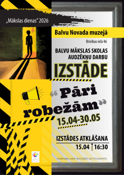 Aicinājums interesentus apmeklēt izstādi ''Pāri robežām'' Balvu Novada muzejā