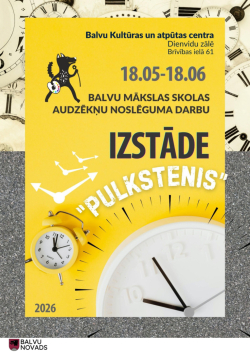 Spilgti dzeltens plakāts par Balvu Mākslas skolas audzēkņu noslēguma darbu izstādi “Pulkstenis”. Augšā norādīta vieta un datumi: no 18. maija līdz 18. jūnijam, Balvu Kultūras un atpūtas centrā. Vidū liels melns uzraksts “Izstāde”, zem tā balts nosaukums “Pulkstenis”. Attēlā redzami vairāki pulksteņi: mazs dzeltens modinātājs kreisajā pusē, liels balts sienas pulkstenis apakšējā labajā stūrī un fonā vecu pulksteņu ciparnīcas. Apakšā rakstīts 2026.