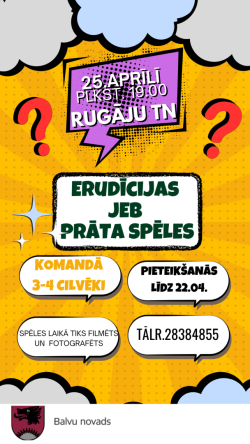 Krāsains, komiksa stilā veidots plakāts ar dzeltenu fonu un dekoratīviem punktiem. Augšpusē redzami pelēki mākoņi un divas lielas sarkanas jautājuma zīmes.  Centrā violetā runas burbulī rakstīts: “25. aprīlī plkst. 19.00 Rugāju TN”.  Zem tā lieliem, tumši zaļiem burtiem: “Erudīcijas jeb prāta spēles”.