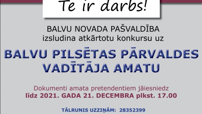 BALVU NOVADA PAŠVALDĪBA, Reģ.Nr.90009115622, izsludina atkārtotu konkursu uz Balvu pilsētas pārvaldes vadītāja amatu uz nenoteiktu laiku (profesijas kods 1112 36)