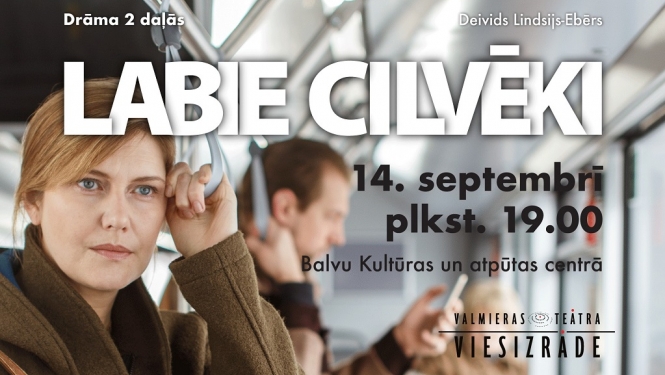 AFIŠA_Valmieras teātra viesizrāde ''Labie cilvēki''