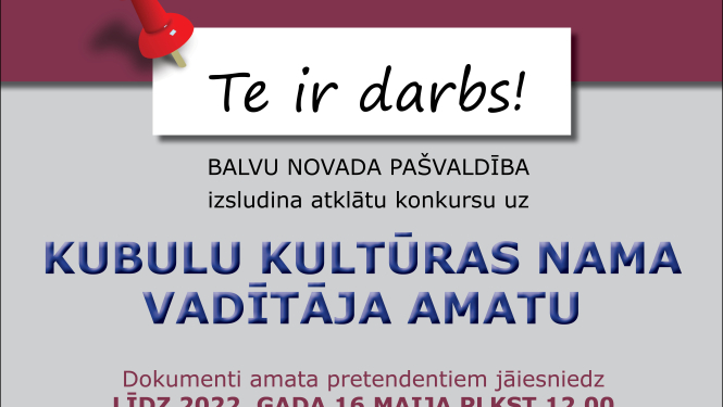 Balvu novada pašvaldība izsludina atklātu konkursu uz Kubulu Kultūras nama vadītāja amatu uz nenoteiktu laiku