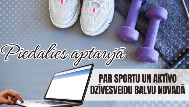 Aicinām Balvu novada iedzīvotājus piedalīties aptaujā par sportu un aktīvo dzīvesveidu!