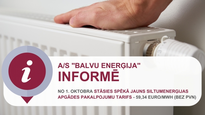 A/S "Balvu enerģija" informē, ka no 1. oktobra spēkā stāsies jauns siltumenerģijas tarifs 