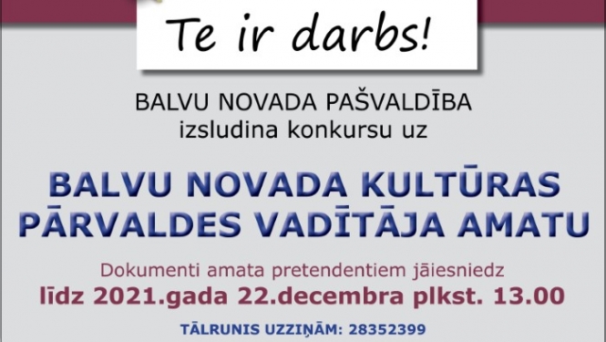 BALVU NOVADA PAŠVALDĪBA, Reģ.Nr.90009115622, izsludina konkursu uz Balvu novada Kultūras pārvaldes vadītāja amatu uz nenoteiktu laiku (profesijas kods 1112 36)